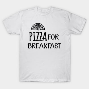 Pizza for breakfast T-Shirt